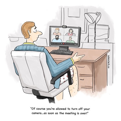 Of course you're allowed to turn off your camera...as soon as the meeting is over.